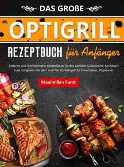 Das Große Optigrill Rezeptbuch für Anfänger -  Maximilian Furst (ISBN: 9789403757254)