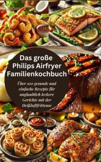 Das große Philips Airfryer Familienkochbuch -  Robinia Leckerstein (ISBN: 9789403779102)