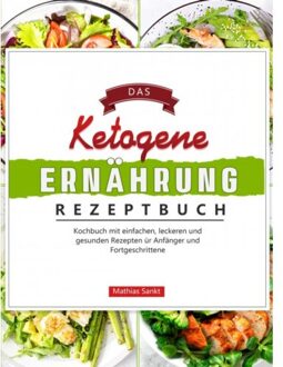 Das Ketogene Ernährung Rezeptbuch - Mathias Sankt