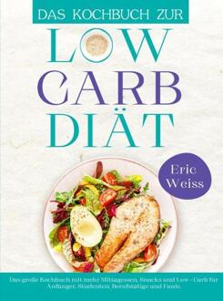 Das Kochbuch zur Low-Carb-Diät -  Eric Weiss (ISBN: 9789403763743)