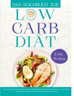 Das Kochbuch Zur Low-Carb-Diät - Eric Weiss