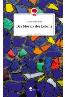 Das Mosaik Des Lebens. Life Is A Story - Story.One - Christine Büttner
