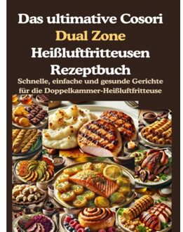 Das Ultimative Cosori Dual Zone Heißluftfritteusen Rezeptbuch - Jana Aircook