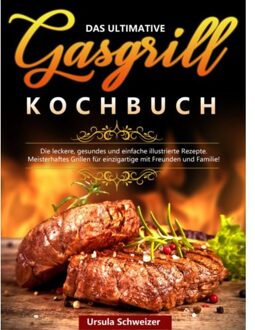 Das Ultimative Gasgrill Kochbuch - Ursula Schweizer