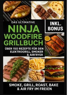 Das Ultimative Ninja Woodfire Grillbuch - 150 Rezepte Für Den Elektrogrill, - Ella Feldgrill