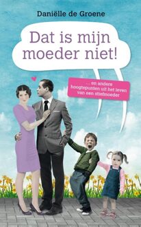 Dat is mijn moeder niet - eBook Danielle de Groene (9044970461)