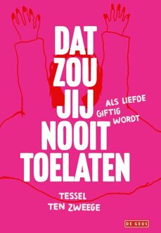 Dat zou jij nooit toelaten - Tessel ten Zweege - ebook