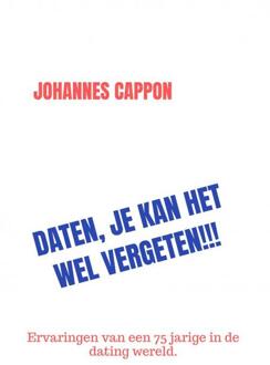 Daten, Je Kan Het Wel Vergeten!!! - johannes cappon