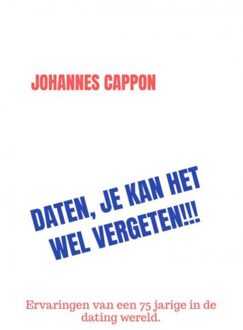 Daten, Je Kan Het Wel Vergeten!!! - johannes cappon