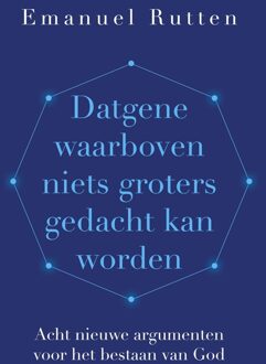 Datgene waarboven niets groters gedacht kan worden - Emanuel Rutten - ebook