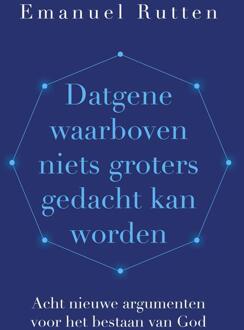Datgene waarboven niets groters gedacht kan worden - Emanuel Rutten - ebook