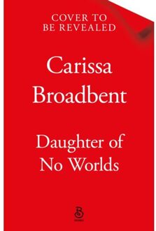 Daughter Of No Worlds - Carissa Broadbent