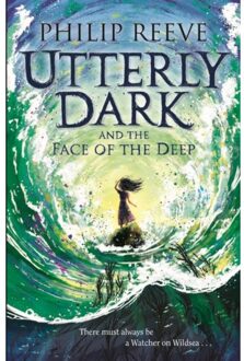 David Fickling Books Utterly Dark (01): Utterly Dark And The Face Of The Deep - Philip Reeve