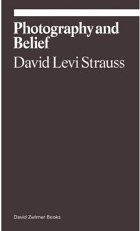 David Zwirner Books Photography And Belief - David Levi Strauss
