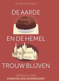 De aarde en de hemel trouw blijven -  Ad van der Dussen (ISBN: 9789463692328)
