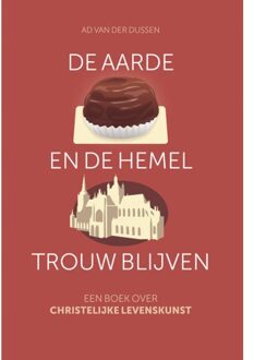 De Aarde En De Hemel Trouw Blijven - Ad van der Dussen