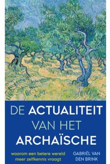 De Actualiteit Van Het Archaïsche - Gabriël van den Brink