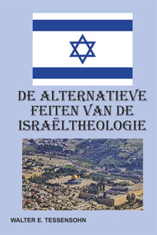 De alternatieve feiten van de Israëltheologie - Boek Walter Tessensohn (9491026879)