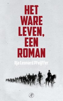 De Arbeiderspers Het ware leven een roman - eBook Ilja Leonard Pfeijffer (9029569034)
