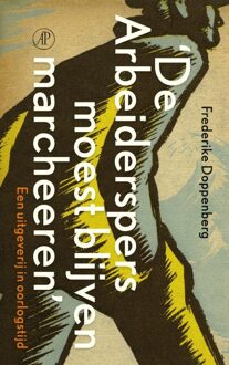 De Arbeiderspers moest blijven marcheeren - eBook Frederike Doppenberg (9029577541)