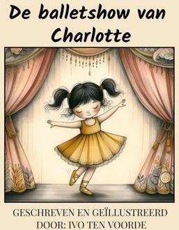 De balletshow van Charlotte -  Ivo ten Voorde (ISBN: 9789465015903)