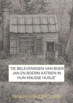 “De Belevenissen van Boer Jan en Boerin Katrien in hun knusse huisje” -  Marja van der Laan (ISBN: 9789465381220)