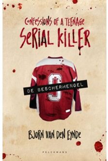 De Beschermengel - Confessions Of A Teenage Serial Killer - Bjorn van den Eynde