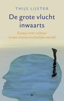 De Bezige Bij Amsterdam De grote vlucht inwaarts - eBook Thijs Lijster (9023497694)