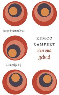 De Bezige Bij Amsterdam Een oud geluid - eBook Remco Campert (9023485653)