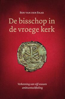 De bisschop in de vroege kerk -  Ben van den Baar (ISBN: 9789088973734)