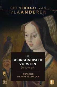 De Bourgondische Vorsten (1315-1530) - Het Verhaal Van Vlaanderen - Edward De Maesschalck