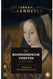 De Bourgondische Vorsten (1315-1530) - Het Verhaal Van Vlaanderen - Edward De Maesschalck