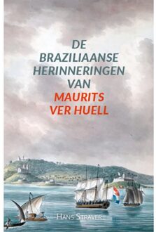 De Braziliaanse Herinneringen Van Maurits Ver Huell - Hans Straver