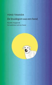 De bruidegom was een hond -  Yoko Tawada (ISBN: 9789083479149)