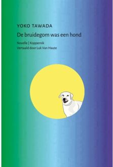De Bruidegom Was Een Hond - Yoko Tawada