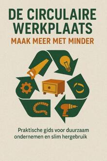 De Circulaire Werkplaats: Maak Meer Met Minder -  Andries B.V. (ISBN: 9789465191720)