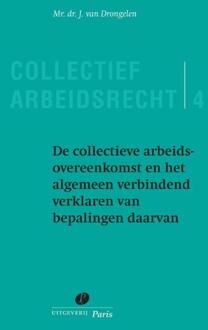 De collectieve arbeidsovereenkomst en het algemeen verbindend verklaren van bepalingen daarvan / 4 - Boek J. van Drongelen (9490962384)