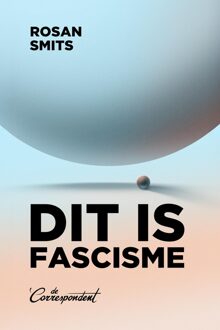 De Correspondent Dit is fascisme - Rosan Smits - ebook