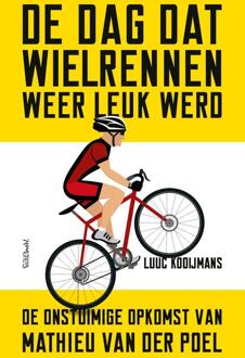 De dag dat wielrennen weer leuk werd -  Luuc Kooijmans (ISBN: 9789044655599)