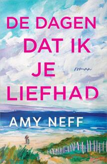 De dagen dat ik je liefhad -  Amy Neff (ISBN: 9789402715231)