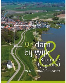 De Dam Bij Wijk En Het Kromme Rijngebied In De Middeleeuwen - A.A.B. van Bemmel