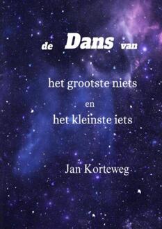De dans van het grootste niets en het kleinste iets -  Jan Korteweg (ISBN: 9789465318561)