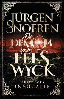 De Demon van Felswyck / 1 Invocatie - eBook Jürgen Snoeren (902457174X)