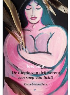 De Diepte Van Drijfveren; Een Soep Van Licht - José Smit