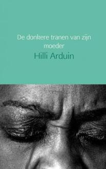 De donkere tranen van zijn moeder - Boek Hilli Arduin (9402154515)