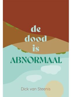 De Dood Is Abnormaal - Dick van Steenis