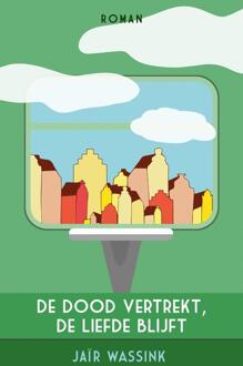De dood vertrekt, de liefde blijft -  Jaïr Wassink (ISBN: 9789077556375)