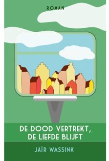 De Dood Vertrekt, De Liefde Blijft - Jaïr Wassink