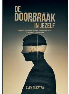 De Doorbraak In Jezelf - Sven Dijkstra