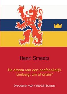 De droom van een onafhankelijk Limburg: zin of onzin? - Boek Henri Smeets (9461933967)